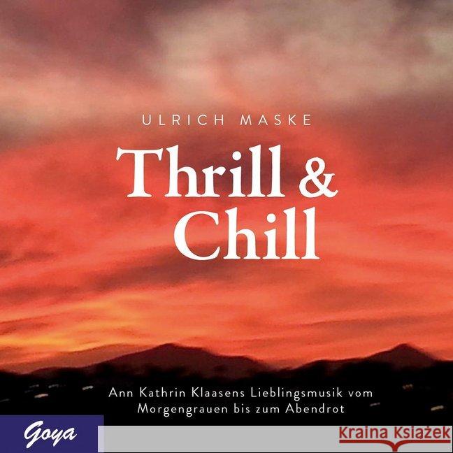 Thrill & Chill, Audio-CD : Ann Kathrin Klaasens Lieblingsmusik vom Morgengrauen bis zum Abendrot Maske, Ulrich 9783833741616