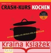 Crashkurs Kochen : Superschneller Erfolg für Einsteiger Kittler, Martina   9783833813818 Gräfe & Unzer