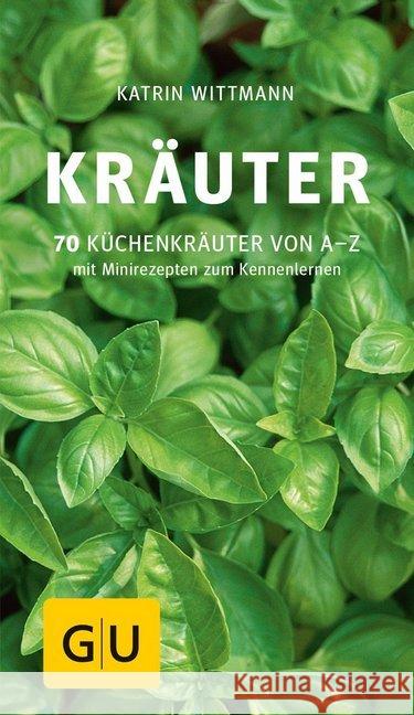 Kräuter : 70 Küchenkräuter von A-Z. Mit Minirezepten zum Kennenlernen Wittmann, Katrin 9783833828966