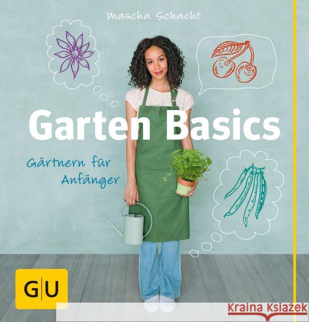 Garten Basics - Gärtnern für Anfänger Schacht, Mascha 9783833829079 Gräfe & Unzer