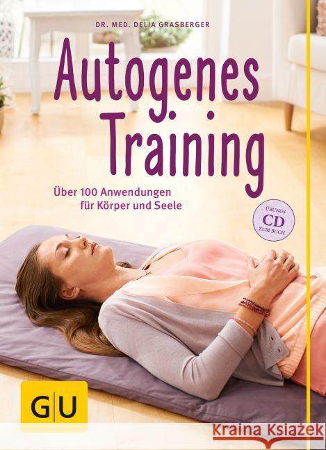 Autogenes Training, m. Audio-CD : Über 100 Anwendungsmöglichkeiten für Körper und Seele Grasberger, Delia 9783833834141 Gräfe & Unzer