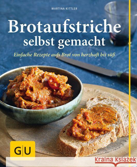 Brotaufstriche selbst gemacht : Einfache Rezepte aufs Brot von herzhaft bis süß Kittler, Martina 9783833834264