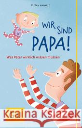Wir sind Papa! : Was Väter wirklich wissen müssen Maiwald, Stefan 9783833836251 Gräfe & Unzer