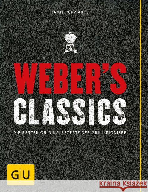 Weber's Classics : Die besten Originalrezepte der Grill-Pioniere Purviance, Jamie 9783833837784 Gräfe & Unzer