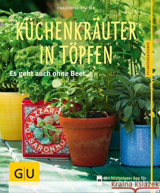 Küchenkräuter in Töpfen : Es geht auch ohne Beet. Mit Garten und Natur Plus-App Kötter, Engelbert 9783833838613