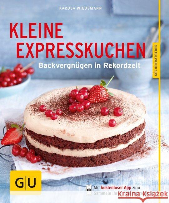 Kleine Expresskuchen : Backvergnügen in Rekordzeit. Mit kostenloser App Wiedemann, Karola 9783833839658