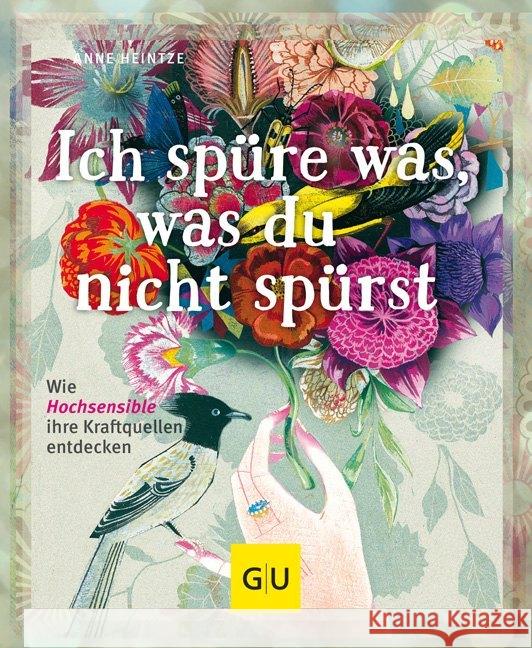 Ich spüre was, was du nicht spürst : Wie Hochsensible ihre Kraftquellen entdecken Heintze, Anne 9783833841323 Gräfe & Unzer