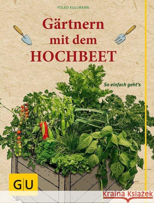 Gärtnern mit dem Hochbeet : So einfach geht's Kullmann, Folko 9783833842153 Gräfe & Unzer