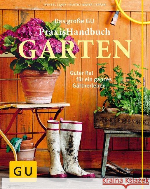 Das große GU Praxishandbuch Garten : Guter Rat für ein ganzes Gärtnerleben Mayer, Joachim; Hensel, Wolfgang; Jany, Christof 9783833844928