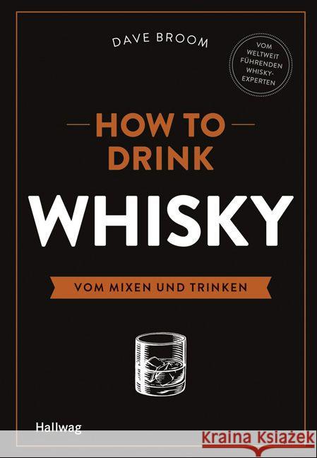 How to Drink Whisky : Vom Mixen und Trinken Broom, Dave 9783833845314 Hallwag-Verlag