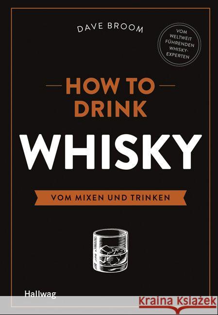 How to Drink Whisky : Vom Mixen und Trinken Broom, Dave 9783833845314