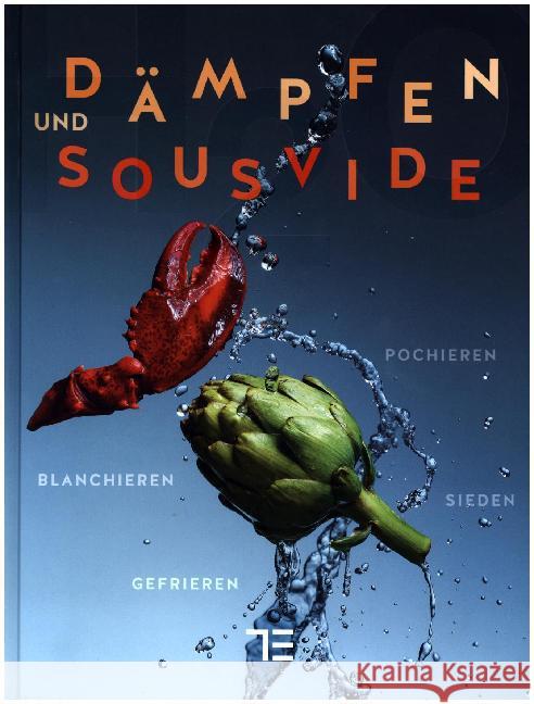 Dämpfen und Sous-vide : Sieden, Pochieren, Blanchieren, Gefrieren Wittmann, Katrin; Arold, Bernd; Bockler, Ingo 9783833845727