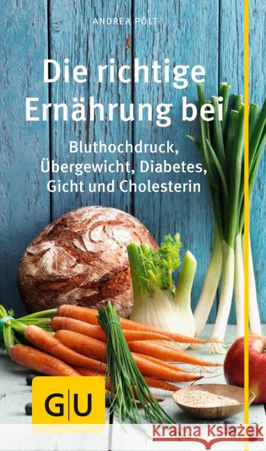 Die richtige Ernährung bei Bluthochdruck, Übergewicht, Diabetes, Gicht, Cholesterin Pölt, Andrea 9783833850035 Gräfe & Unzer