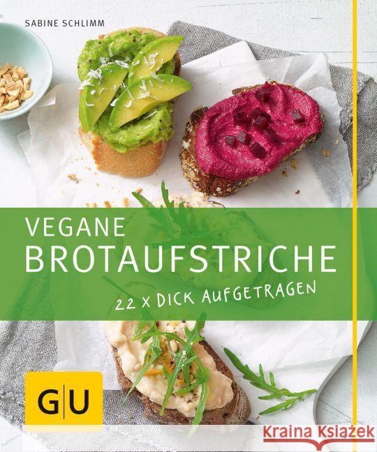 Vegane Brotaufstriche : 22 x dick aufgetragen Schlimm, Sabine 9783833850202 Gräfe & Unzer