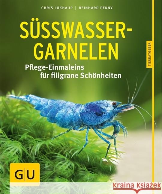 Süßwasser-Garnelen : Pflege-Einmaleins für filigrane Schönheiten Lukhaup, Chris; Pekny, Reinhard 9783833855115 Gräfe & Unzer