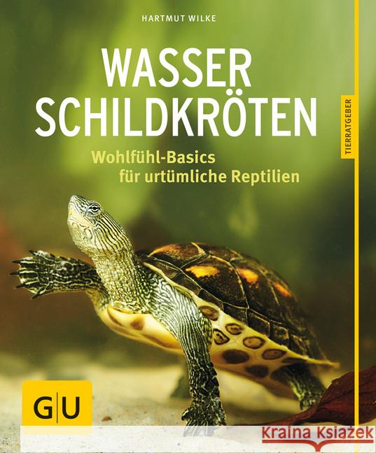 Wasserschildkröten : Wohlfühl-Basics für urtümliche Riesen Wilke, Hartmut 9783833855146