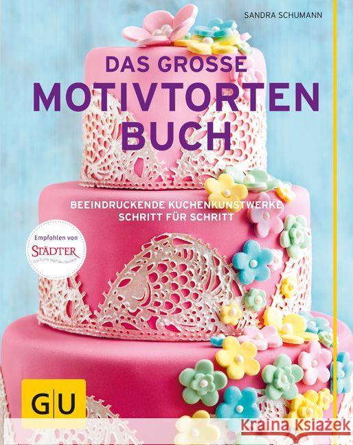 Das große Motivtortenbuch : Beeindruckende Kuchenkunstwerke Schritt für Schritt Schumann, Sandra 9783833855603