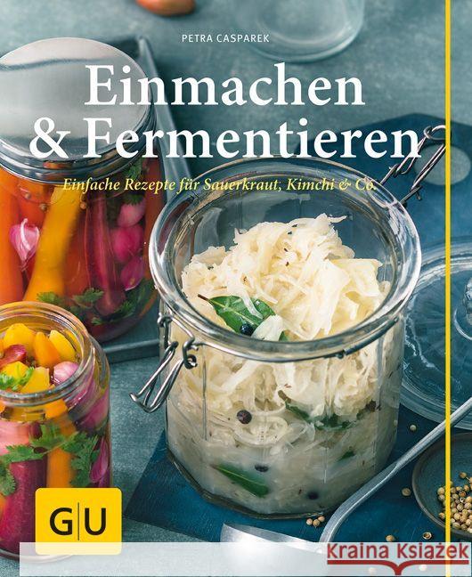 Einmachen & Fermentieren : Einfache Rezepte für Sauerkraut, Kimchi & Co. Casparek, Petra 9783833856501 Gräfe & Unzer