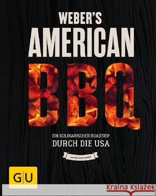 Weber's American BBQ : Ein kulinarischer Roadtrip durch die USA Purviance, Jamie 9783833857171 Gräfe & Unzer