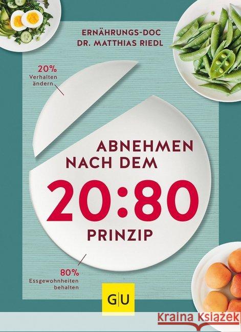 Abnehmen nach dem 20:80-Prinzip : 20 % Verhalten ändern, 80 % Essgewohnheiten behalten Riedl, Matthias 9783833859977 Gräfe & Unzer