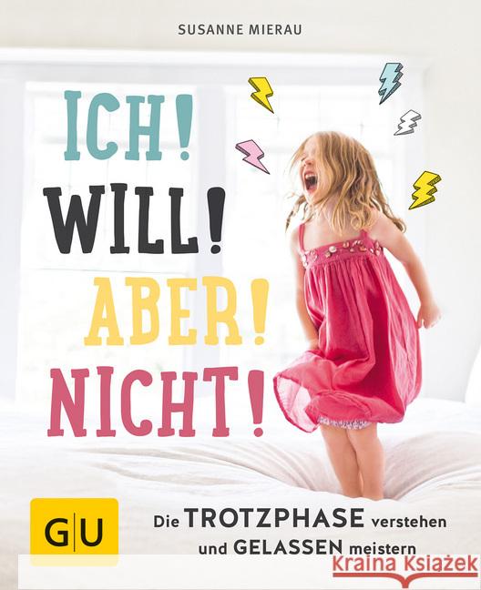 Ich! Will! Aber! Nicht! : Die Trotzphase verstehen und gelassen meistern Mierau, Susanne 9783833860218 Gräfe & Unzer