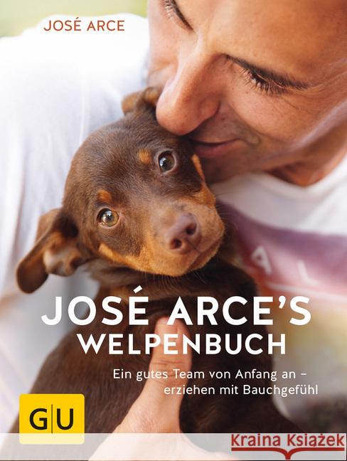 José Arces Welpenbuch : Ein gutes Team von Anfang an - erziehen mit Bauchgefühl Arce, José 9783833861383 Gräfe & Unzer