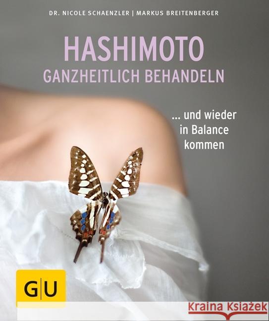 Hashimoto ganzheitlich behandeln : ... und wieder in Balance kommen Schaenzler, Nicole; Breitenberger, Markus 9783833861994 Gräfe & Unzer