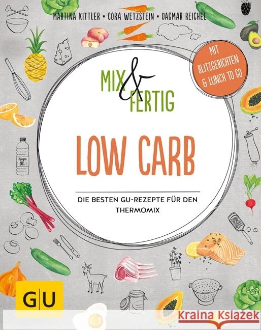 Mix & Fertig Low Carb : Die besten GU-Rezepte für den Thermomix. Mit Blitzgerichten & Lunch to go Kittler, Martina; Wetzstein, Cora; Reichel, Dagmar 9783833863431