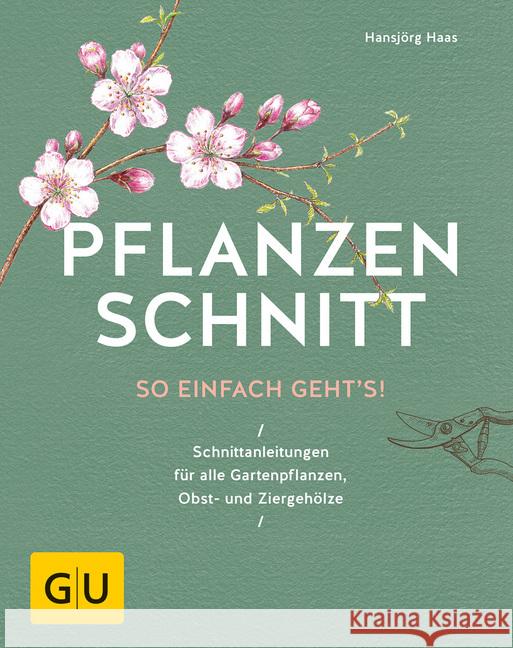 Pflanzenschnitt : So einfach geht's. Schnittanleitungen für alle Gartenpflanzen, Obst- und Ziergehölze Haas, Hansjörg 9783833863523 Gräfe & Unzer