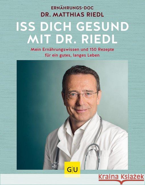 Iss dich gesund : Mein Ernährungswissen und 150 Rezepte für ein gutes, langes Leben Riedl, Matthias 9783833864308 Gräfe & Unzer