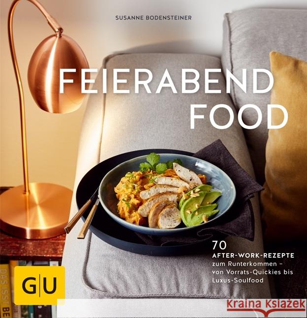 Feierabendfood : 70 After-Work-Rezepte zum Runterkommen - von Vorrats-Quickies bis Luxus-Soulfood Bodensteiner, Susanne 9783833864537 Gräfe & Unzer