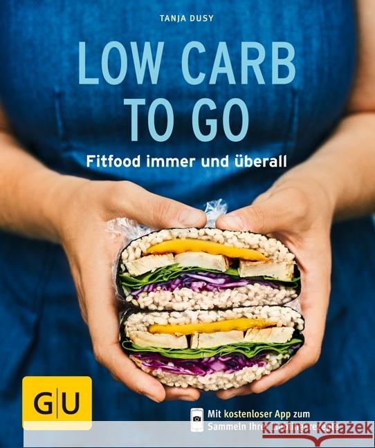Low Carb to go : Fitfood immer und überall. Mit kostenloser App zum Sammeln Ihrer Lieblingsrezepte Dusy, Tanja 9783833864612