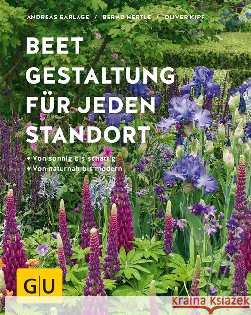 Beetgestaltung für jeden Standort : Von sonnig bis schattig, von naturnah bis modern Barlage, Andreas; Hertle, Bernd; Kipp, Oliver 9783833865329