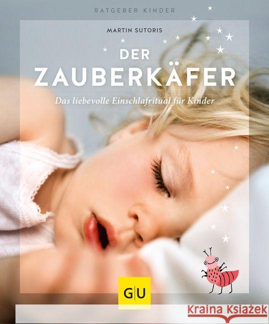 Der Zauberkäfer : Die liebevolle Einschlafmethode für Kinder Sutoris, Martin 9783833866135 Gräfe & Unzer