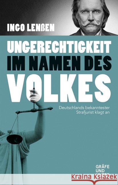 Ungerechtigkeit im Namen des Volkes : Deutschlands bekanntester Strafjurist klagt an Lenßen, Ingo 9783833868252