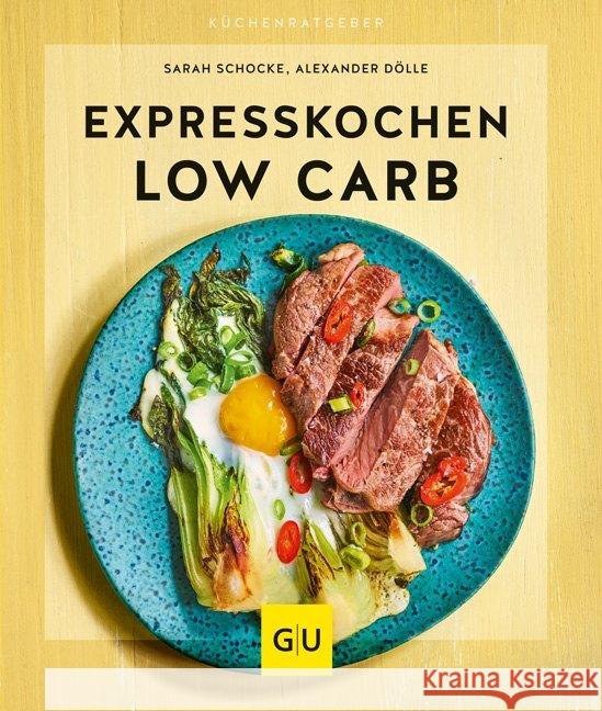 Expresskochen Low Carb Schocke, Sarah; Dölle, Alexander 9783833868504 Gräfe & Unzer