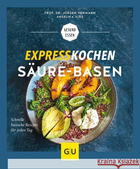 Expresskochen Säure-Basen : Schnelle basische Rezepte für jeden Tag Vormann, Jürgen; Ilies, Angelika 9783833868726