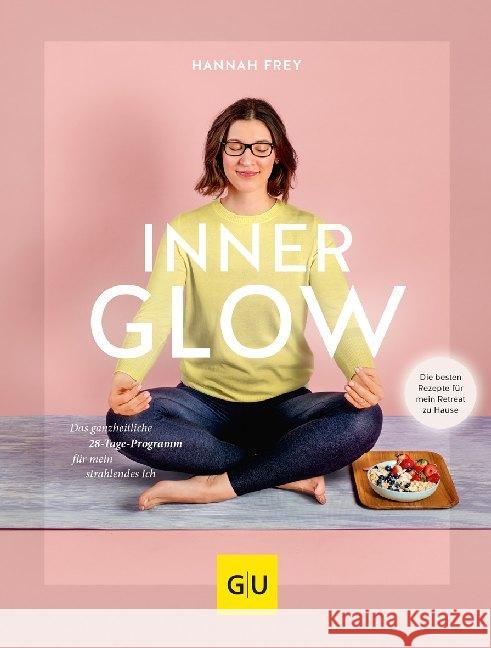 Inner Glow : Das ganzheitliche 28-Tage Programm für mein strahlendes Ich Frey, Hannah 9783833869792 Gräfe & Unzer