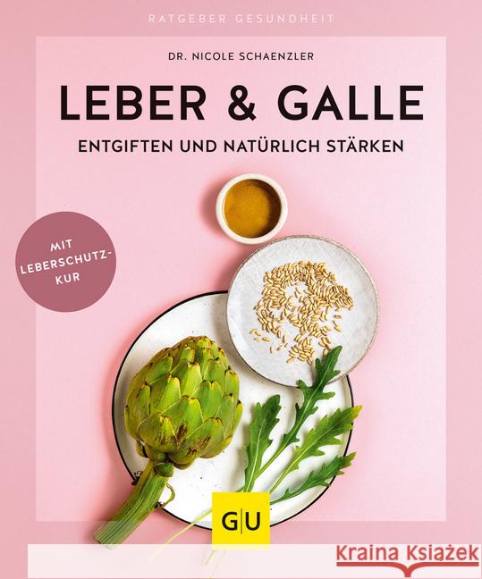 Leber & Galle entgiften und natürlich stärken : Mit Leberschutzkur Schaenzler, Nicole 9783833870866