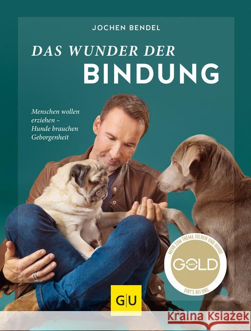 Das Wunder der Bindung : Menschen wollen erziehen - Hunde brauchen Geborgenheit Bendel, Jochen 9783833870965 Gräfe & Unzer