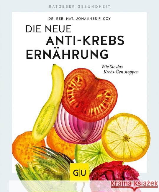 Die neue Anti-Krebs-Ernährung : Wie Sie das Krebs-Gen stoppen Coy, Johannes F. 9783833871191 Gräfe & Unzer