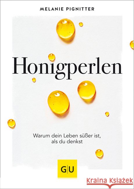 Honigperlen : Warum dein Leben süßer ist als du denkst Pignitter, Melanie 9783833872020 Gräfe & Unzer