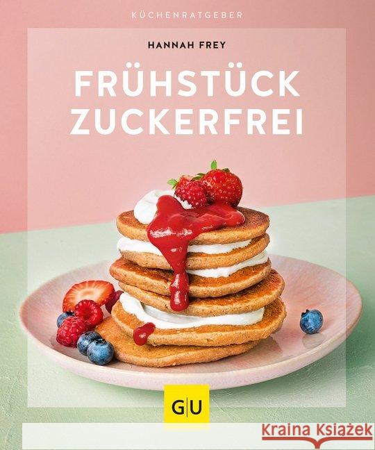 Frühstück zuckerfrei Frey, Hannah 9783833872952 Gräfe & Unzer