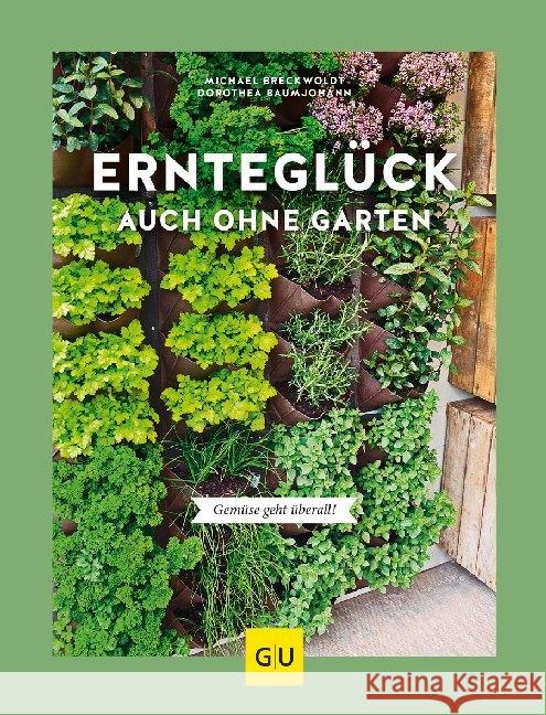 Ernteglück auch ohne Garten : Gemüse geht überall! Baumjohann, Dorothea; Breckwoldt, Michael 9783833873546