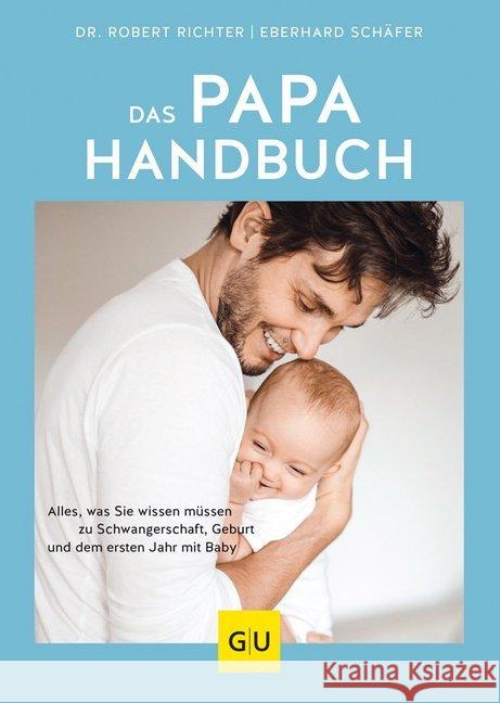 Das Papa-Handbuch : Alles, was Sie wissen müssen zu Schwangerschaft, Geburt und dem ersten Jahr mit Baby Richter, Robert; Schäfer, Eberhard 9783833874239