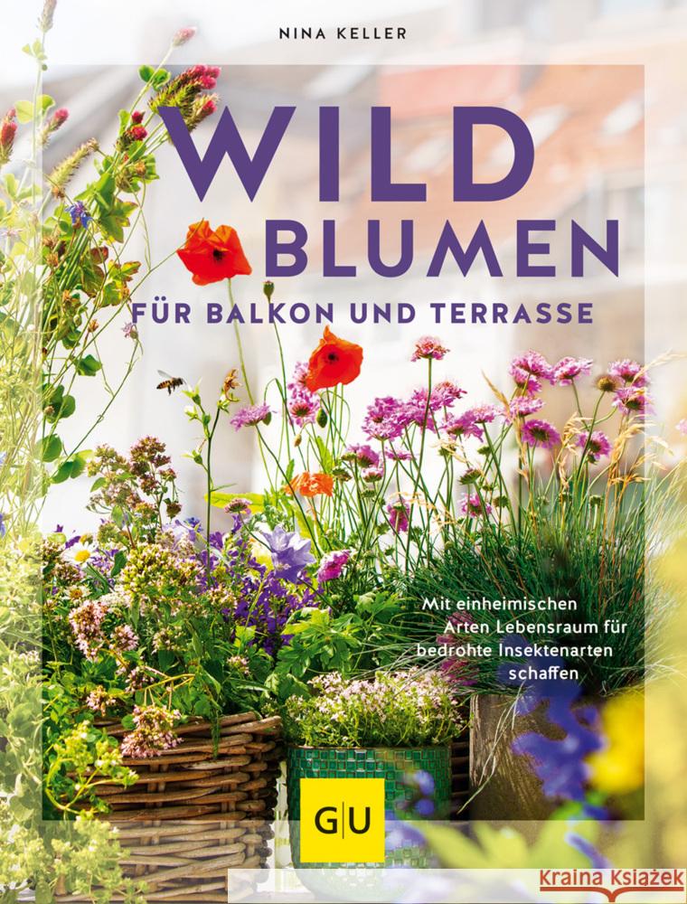 Wildblumen für Balkon und Terrasse Keller, Nina 9783833880957 Gräfe & Unzer