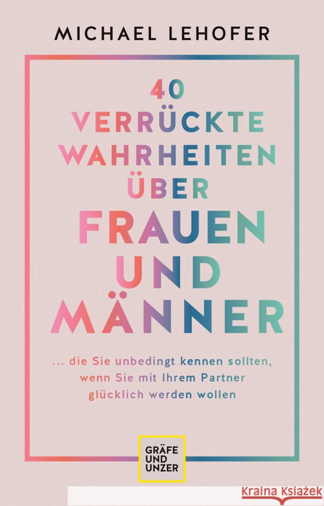 40 verrückte Wahrheiten über Frauen und Männer Lehofer, Michael 9783833882289 Gräfe & Unzer