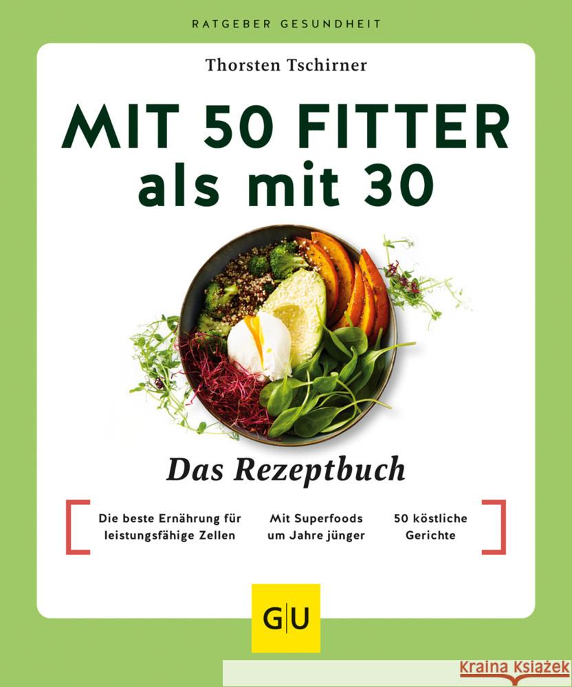 Mit 50 fitter als mit 30 - Das Rezeptbuch Tschirner, Thorsten 9783833890437 Gräfe & Unzer