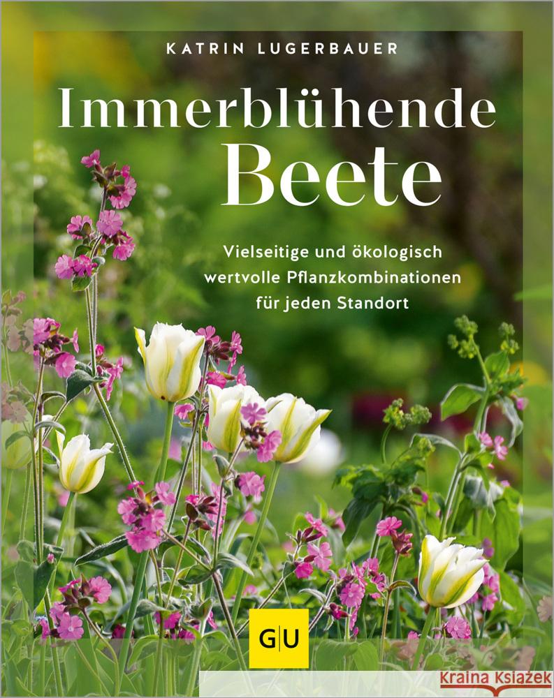 Immerblühende Beete Lugerbauer, Katrin 9783833894251 Gräfe & Unzer