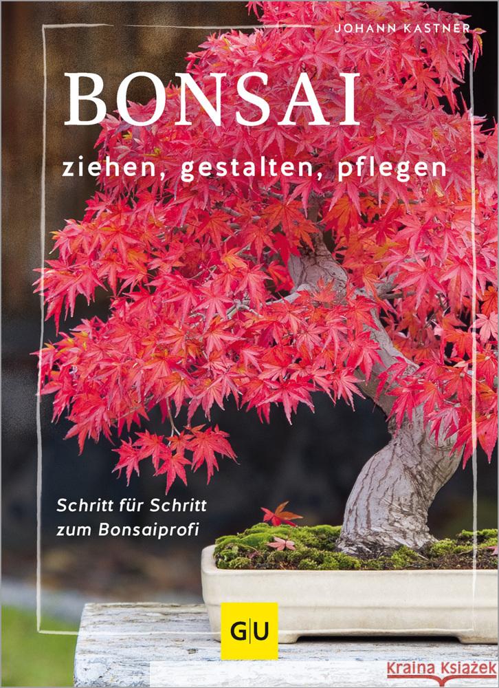 Bonsai ziehen, gestalten und pflegen Kastner, Johann 9783833894961 Gräfe & Unzer